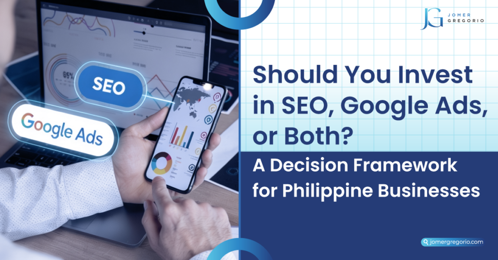 Should You Invest in SEO, Google Ads, or Both? A Decision Framework for Philippine Businesses